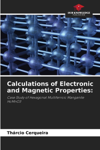Calculations of Electronic and Magnetic Properties