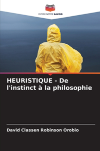 HEURISTIQUE - De l'instinct à la philosophie