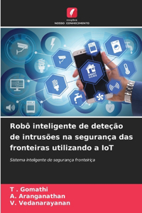 Robô inteligente de deteção de intrusões na segurança das fronteiras utilizando a IoT