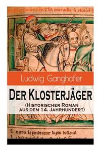 Der Klosterjäger (Historischer Roman aus dem 14. Jahrhundert)
