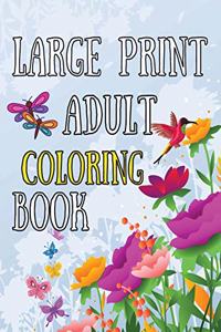 Large Print Adult Coloring Book: An Easy And Simple Coloring Book For Seniors, Begginers, Dementia, Alzheimer Patients Featuring Flowers, Butterfly, Animals, Mandalas