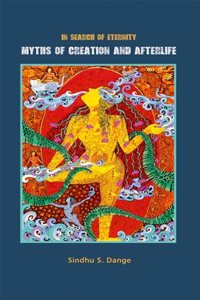 In Search of Eternity: MYTHS OF CREATION AND AFTERLIFE