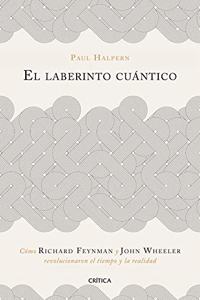 El laberinto cuantico: Como Richard Feynman y John Wheeler revolucionaron el tiempo y la realidad
