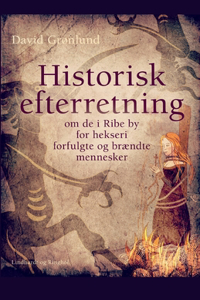 Historisk efterretning om de i Ribe by for hekseri forfulgte og brændte mennesker