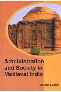 Administration And Society In Medieval India