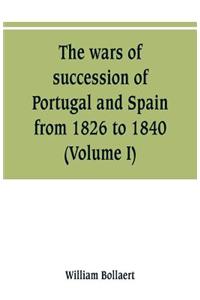 wars of succession of Portugal and Spain, from 1826 to 1840