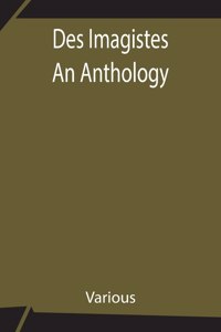 Des Imagistes An Anthology