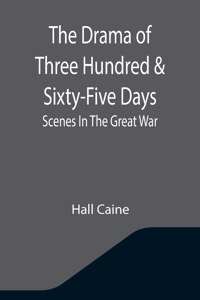 The Drama Of Three Hundred & Sixty-Five Days