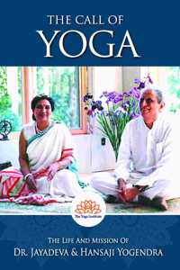 THE CALL OF YOGA : The Life And Mission Of Dr. Jayadeva & Hansaji Yogendra