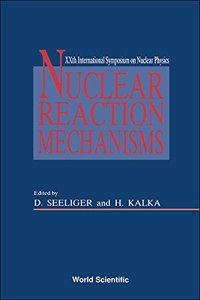 Nuclear Reaction Mechanisms - Proceedings of the Xxth International Symposium on Nuclear Physics