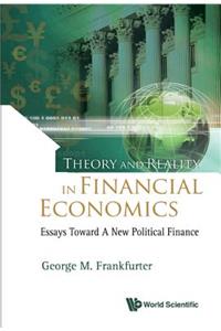 Theory and Reality in Financial Economics: Essays Toward a New Political Finance