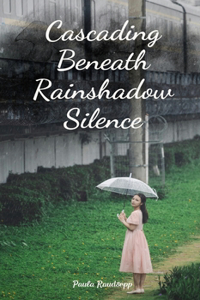 Cascading Beneath Rainshadow Silence