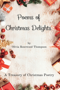 Poems of Christmas Delights - A Treasury of Christmas Poetry