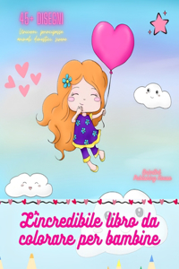 L'incredibile libro da colorare per bambine Oltre 45 pagine di immagini preferite dalle bambine Regalo ideale