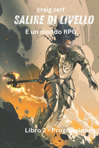 Salire di livello - È un mondo RPG. Libro 2 - Progressione