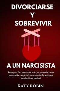 Divorciarse Y Sobrevivir a Un Narcisista