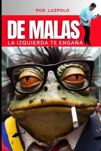 de Malas La Izquierda Te Engaña