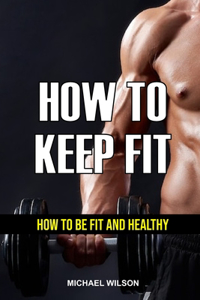 How to Keep Fit