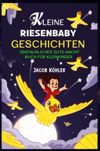 Kleine Riesenbaby Geschichten: Erstaunliches Gute-Nacht-Buch für Kleinkinder