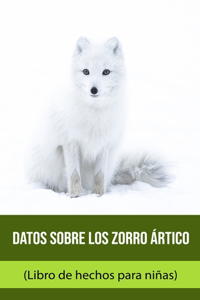 Datos sobre los Zorro ártico (Libro de hechos para niñas)