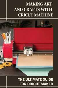 Making Art And Crafts With Cricut Machine