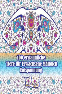 100 erstaunliche Tiere für Erwachsene Malbuch Entspannung
