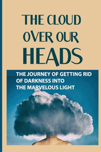 The Cloud Over Our Heads