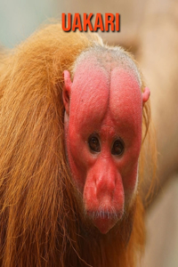 Uakari: Learn About Uakari and Enjoy Colorful Pictures