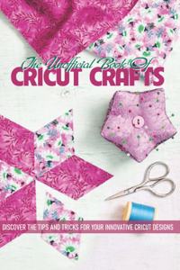 The Unofficial Book Of Cricut Crafts Discover The Tips And Tricks For Your Innovative Cricut Designs