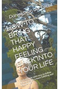 How to Bring That Happy Feeling Back Into Your Life