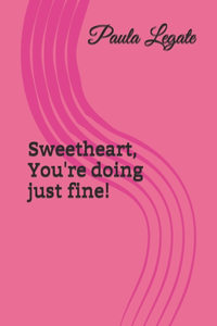 Sweetheart, You're doing just fine!