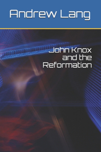 John Knox and the Reformation