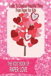 The Kids' Book of Paper Love