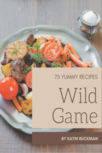 75 Yummy Wild Game Recipes