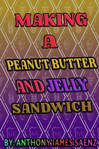 Making a Peanut Butter and Jelly Sandwich