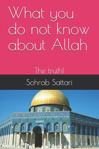 What you do not know about Allah