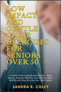 Low Impact and Gentle Chair Exercises for Seniors Over 50