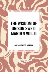 Wisdom Of Orison Swett Marden Vol. II