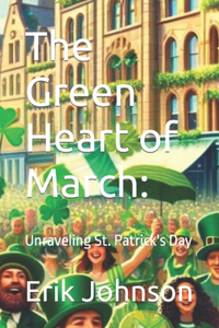 Green Heart of March: Unraveling St. Patrick's Day