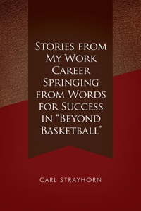 Stories from My Work Career Springing from Words for Success in 