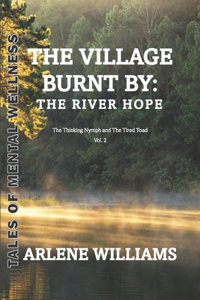 Village Burnt by: the River Hope 2: The Thinking Nymph and The Tired Toad