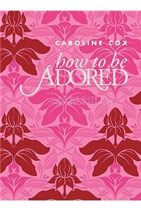 How to Be Adored