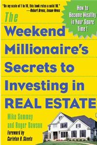 Weekend Millionaire's Secrets to Investing in Real Estate: How to Become Wealthy in Your Spare Time