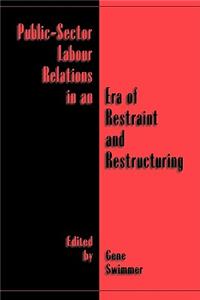 Public-Sector Labour Relations in an Era of Restraint and Restructuring