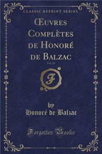 Oeuvres Complètes de Honoré de Balzac, Vol. 24 (Classic Reprint)