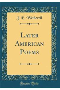 Later American Poems (Classic Reprint)