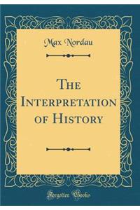 The Interpretation of History (Classic Reprint)