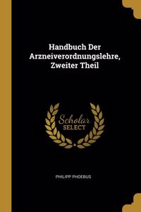 Handbuch Der Arzneiverordnungslehre, Zweiter Theil