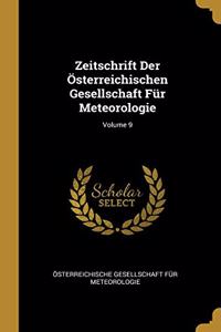 Zeitschrift Der Österreichischen Gesellschaft Für Meteorologie; Volume 9