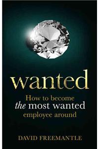 Wanted: How to Become the Most Wanted Employee Around